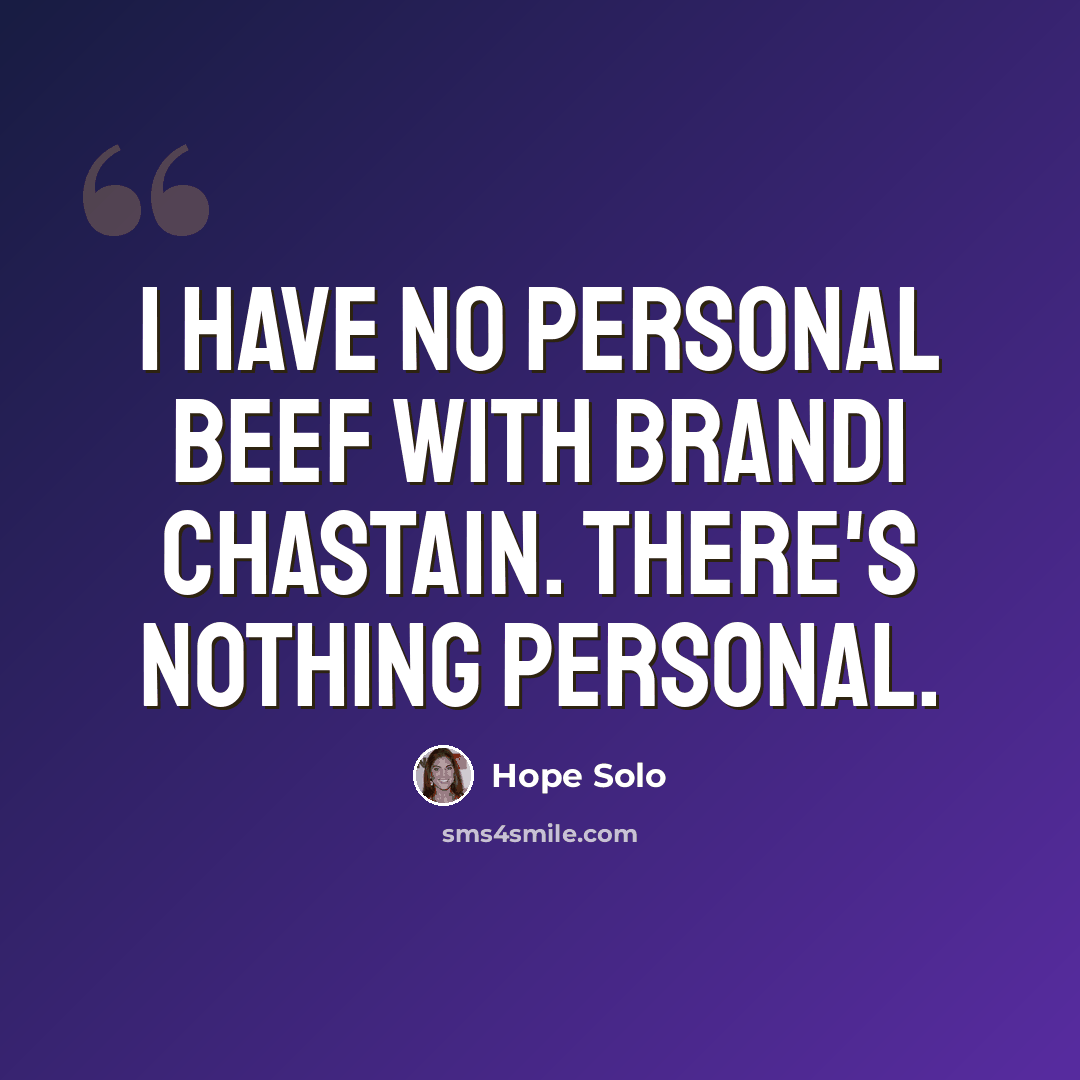 “I have no personal beef with Brandi Chastain. There's nothing personal.” quote by Hope Solo