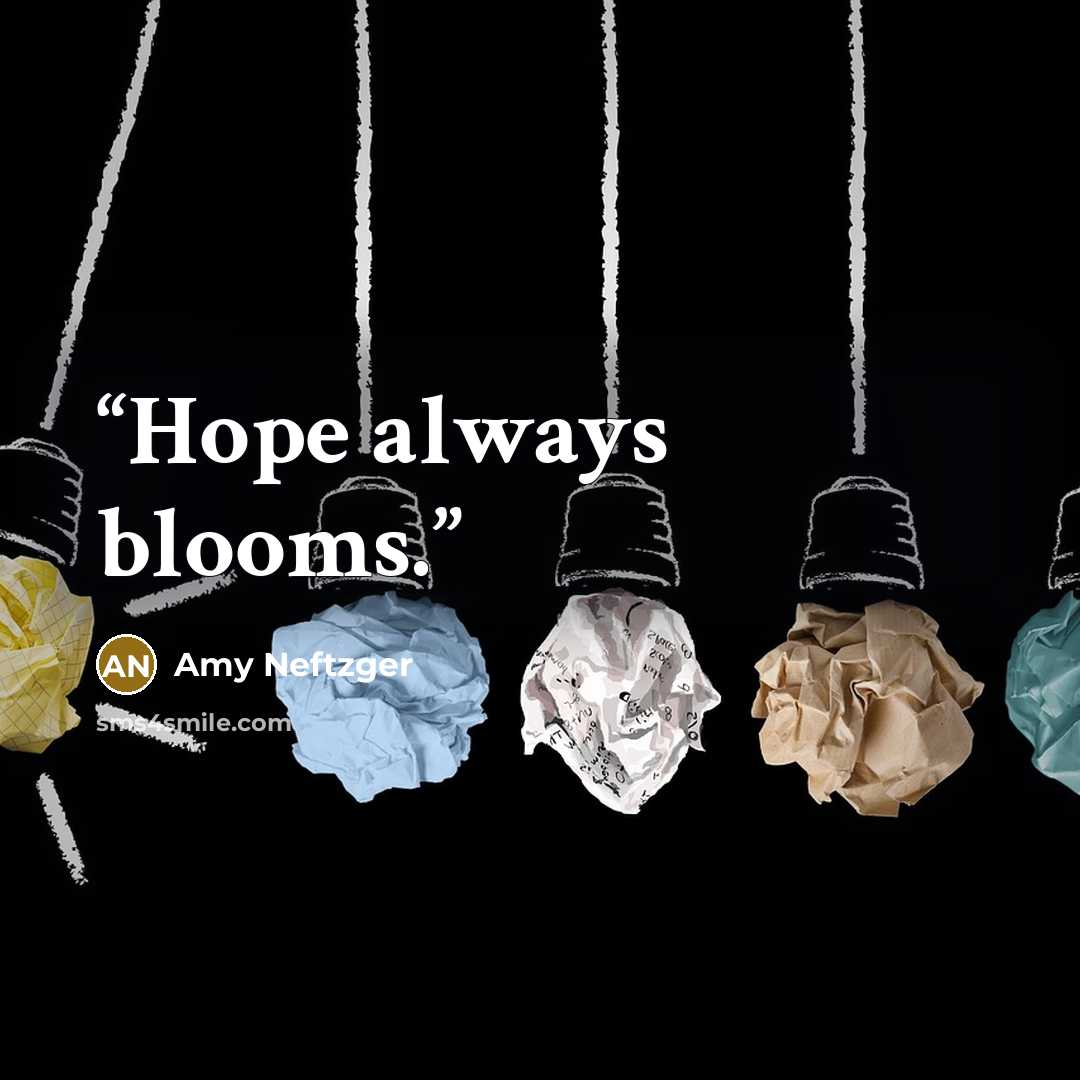 “Hope always blooms.” quote by Amy Neftzger