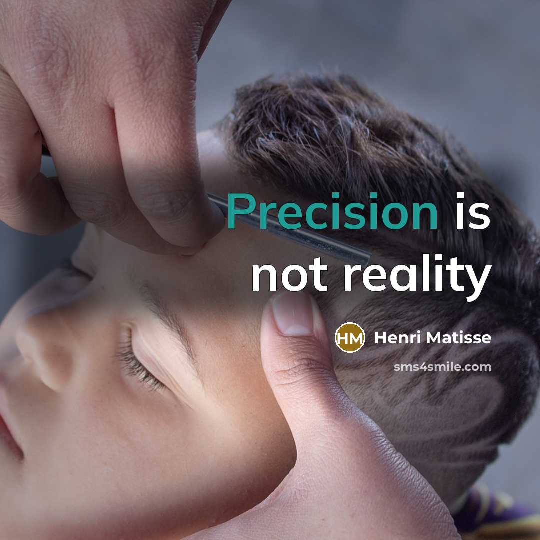 “Precision is not reality” quote by Henri Matisse