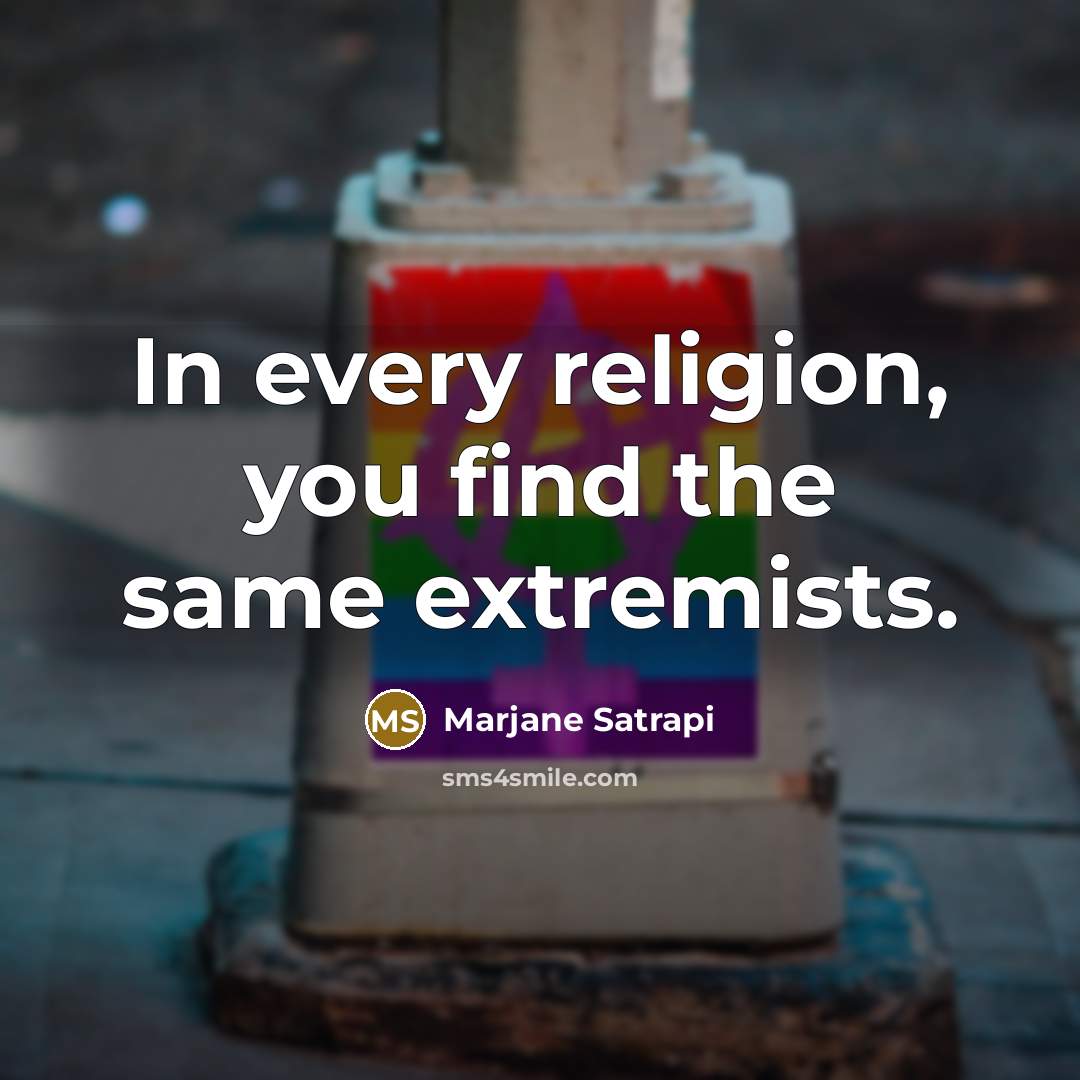 “In every religion, you find the same extremists.” quote by Marjane Satrapi