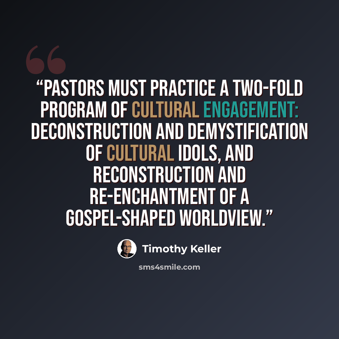 “Pastors must practice a two-fold program of cultural engagement: deconstruction and demystification of cultural idols, and reconstruction and re-enchantment of a gospel-shaped worldview.” quote by Timothy Keller