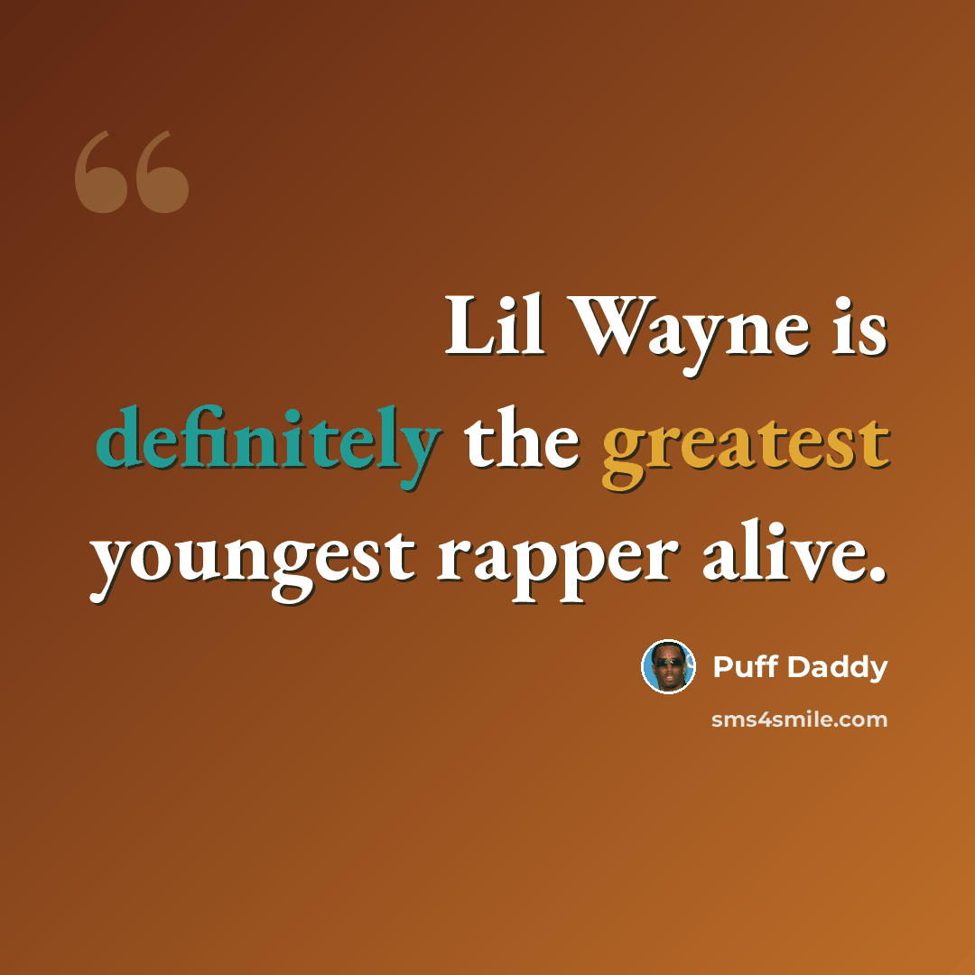 “Lil Wayne is definitely the greatest youngest rapper alive.” quote by Puff Daddy