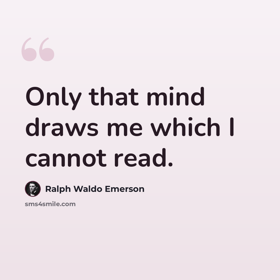 “Only that mind draws me which I cannot read.” quote by Ralph Waldo Emerson