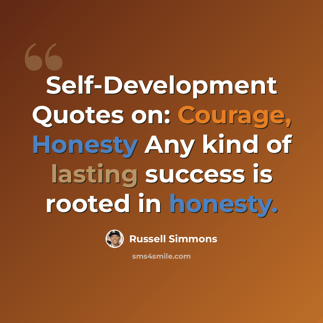“Self-Development Quotes on: Courage, Honesty Any kind of lasting success is rooted in honesty.” quote by Russell Simmons