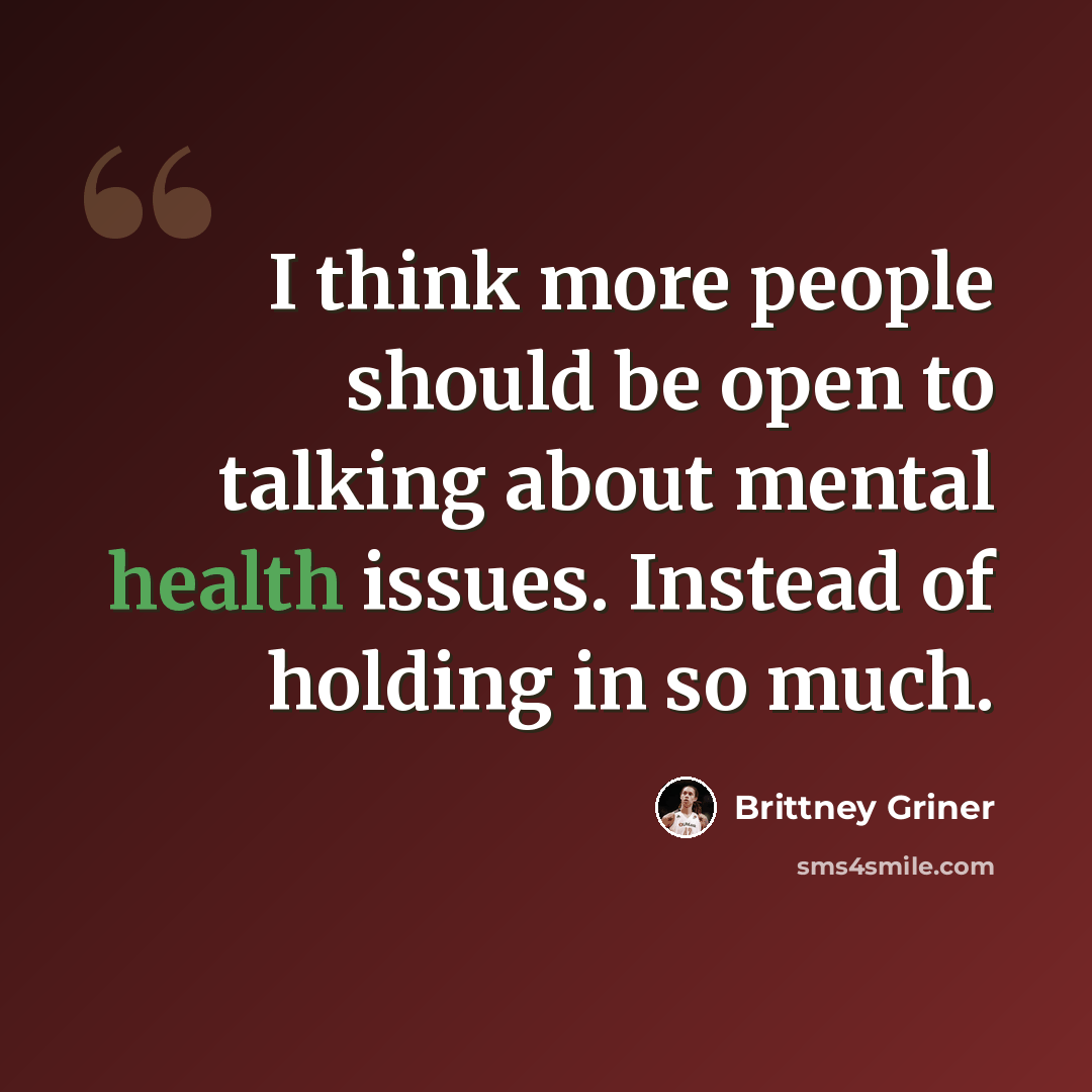 “I think more people should be open to talking about mental health issues. Instead of holding in so much.” quote by Brittney Griner