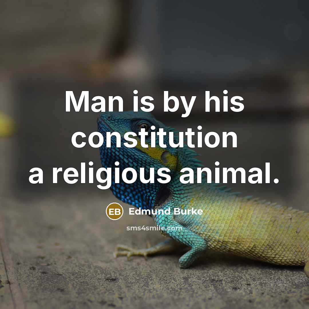 “Man is by his constitution a religious animal.” quote by Edmund Burke