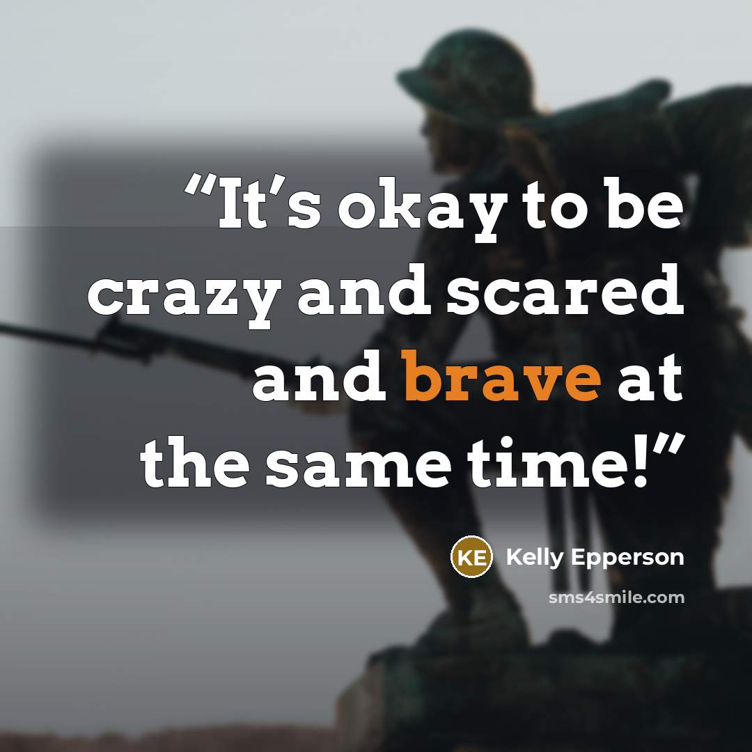 “It’s okay to be crazy and scared and brave at the same time!” quote by Kelly Epperson