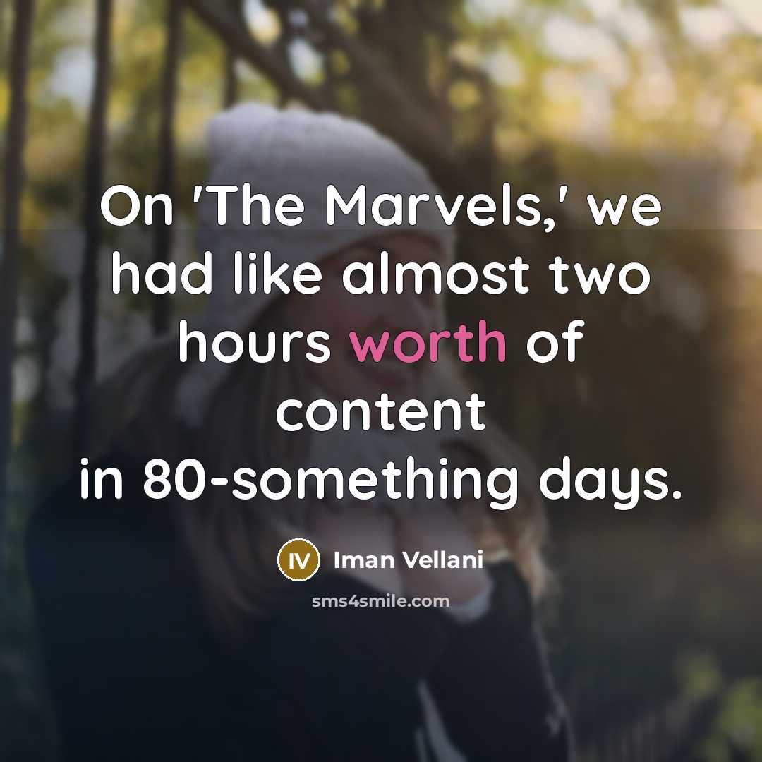 “On 'The Marvels,' we had like almost two hours worth of content in 80-something days.” quote by Iman Vellani