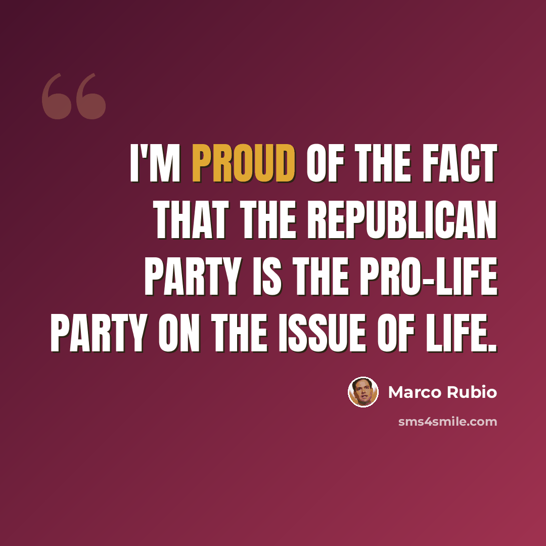 “I'm proud of the fact that the Republican Party is the pro-life party on the issue of life.” quote by Marco Rubio