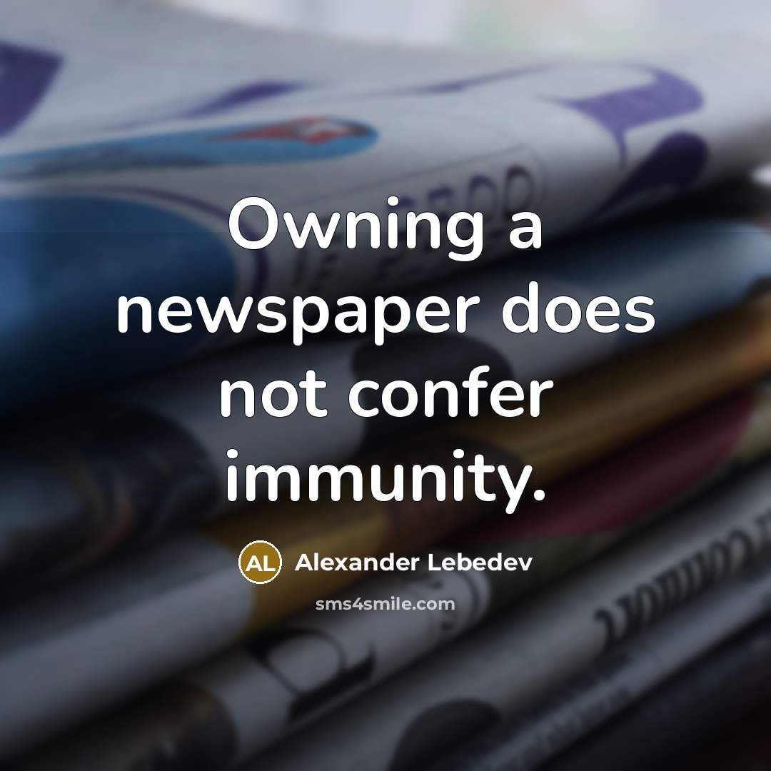 “Owning a newspaper does not confer immunity.” quote by Alexander Lebedev