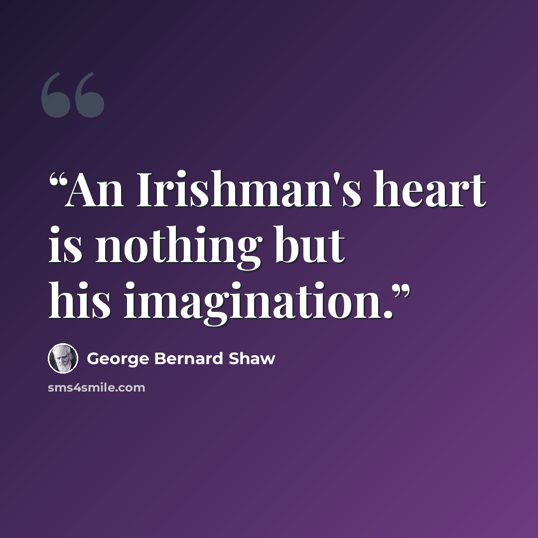 “An Irishman's heart is nothing but his imagination.” quote by George Bernard Shaw
