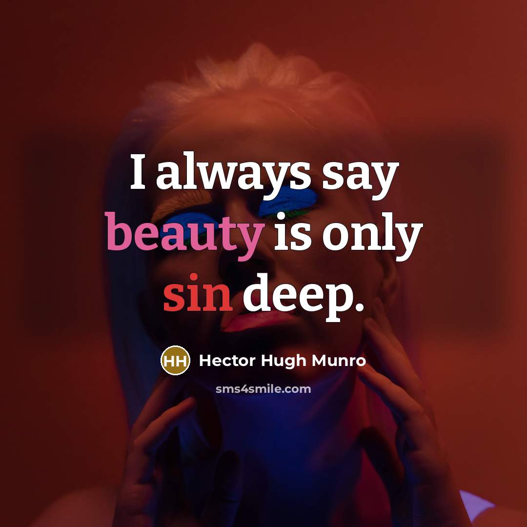 “I always say beauty is only sin deep.” quote by Hector Hugh Munro