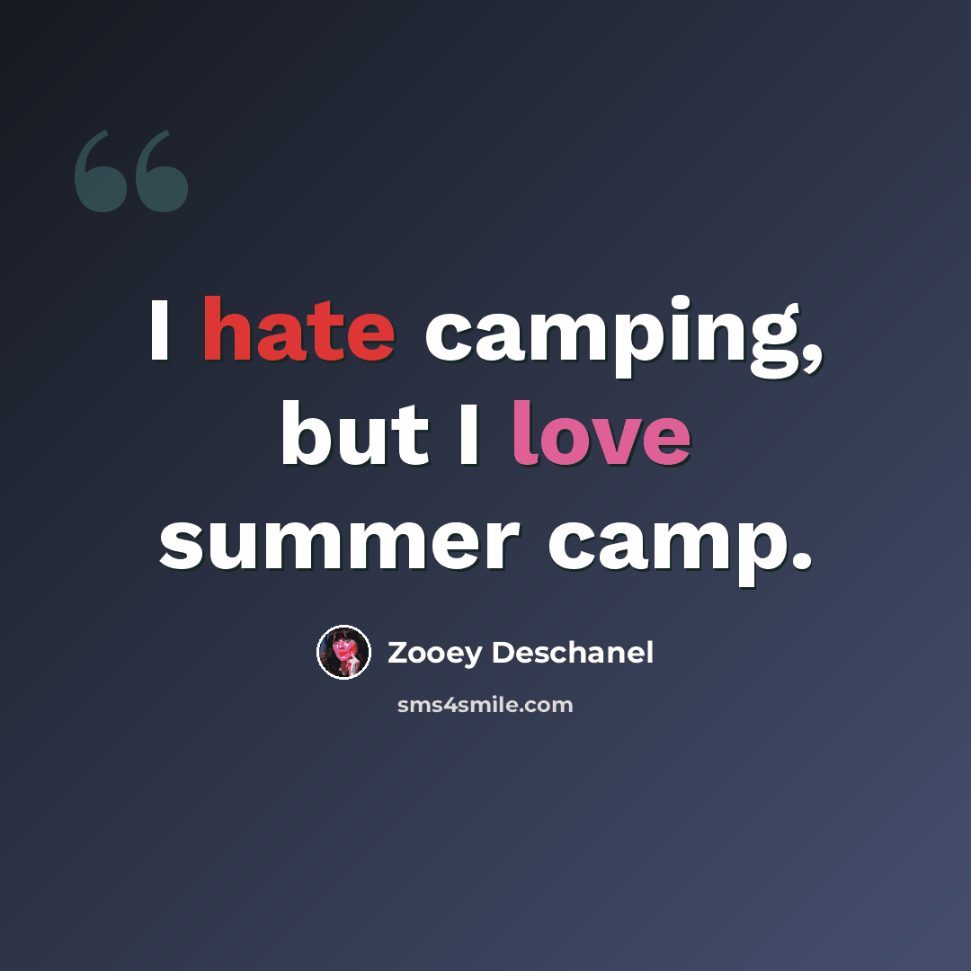 “I hate camping, but I love summer camp.” quote by Zooey Deschanel