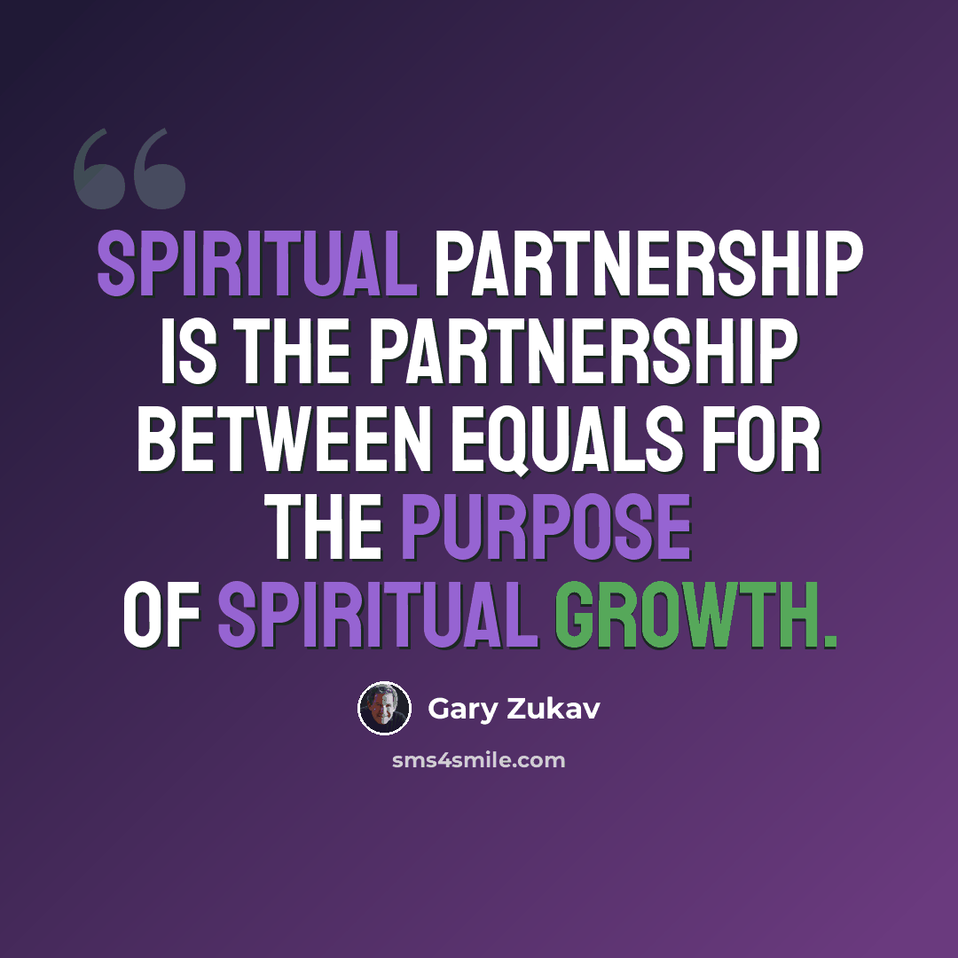 “Spiritual partnership is the partnership between equals for the purpose of spiritual growth.” quote by Gary Zukav