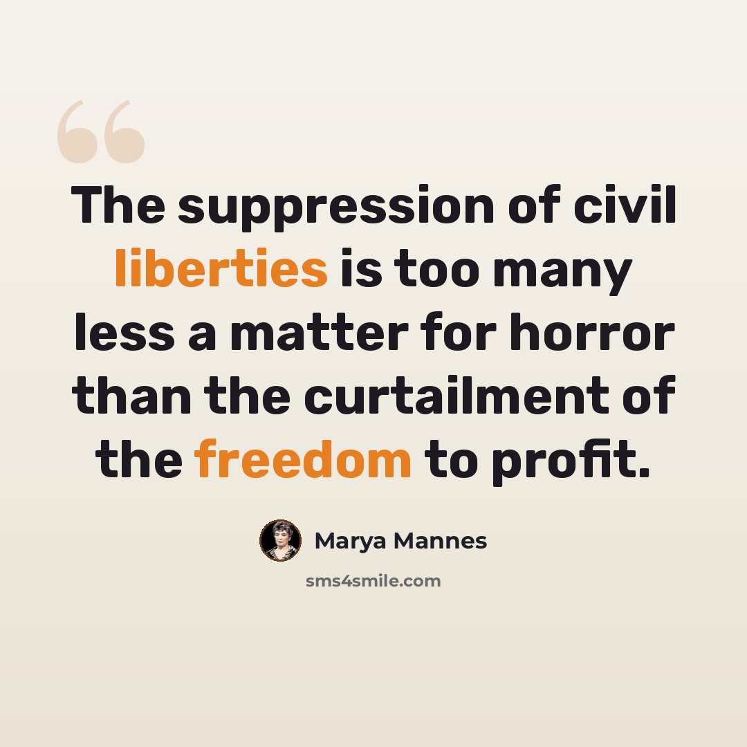 “The suppression of civil liberties is too many less a matter for horror than the curtailment of the freedom to profit.” quote by Marya Mannes