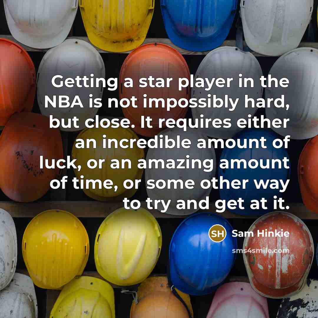“Getting a star player in the NBA is not impossibly hard, but close. It requires either an incredible amount of luck, or an amazing amount of time, or some other way to try and get at it.” quote by Sam Hinkie