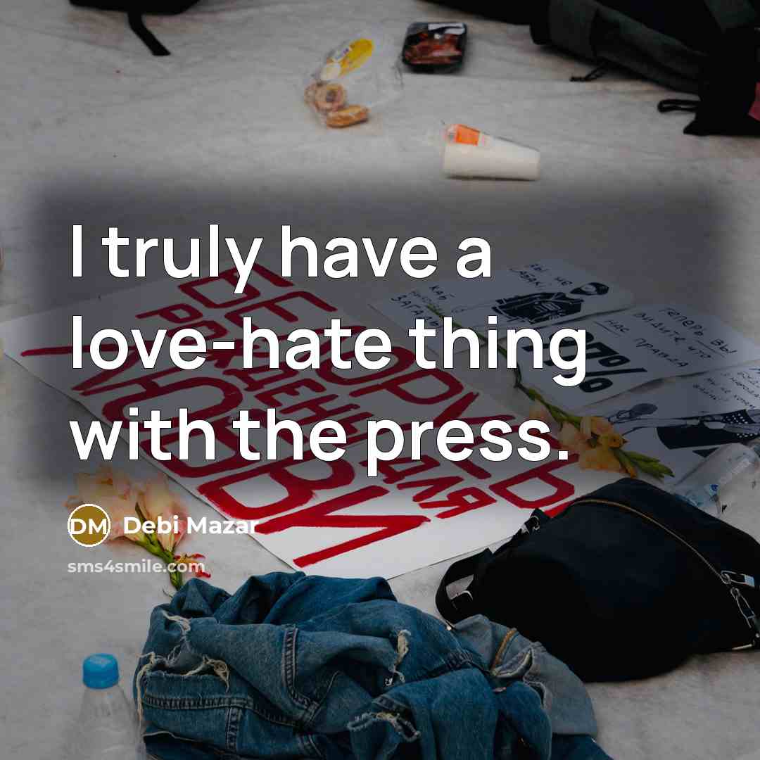 “I truly have a love-hate thing with the press.” quote by Debi Mazar