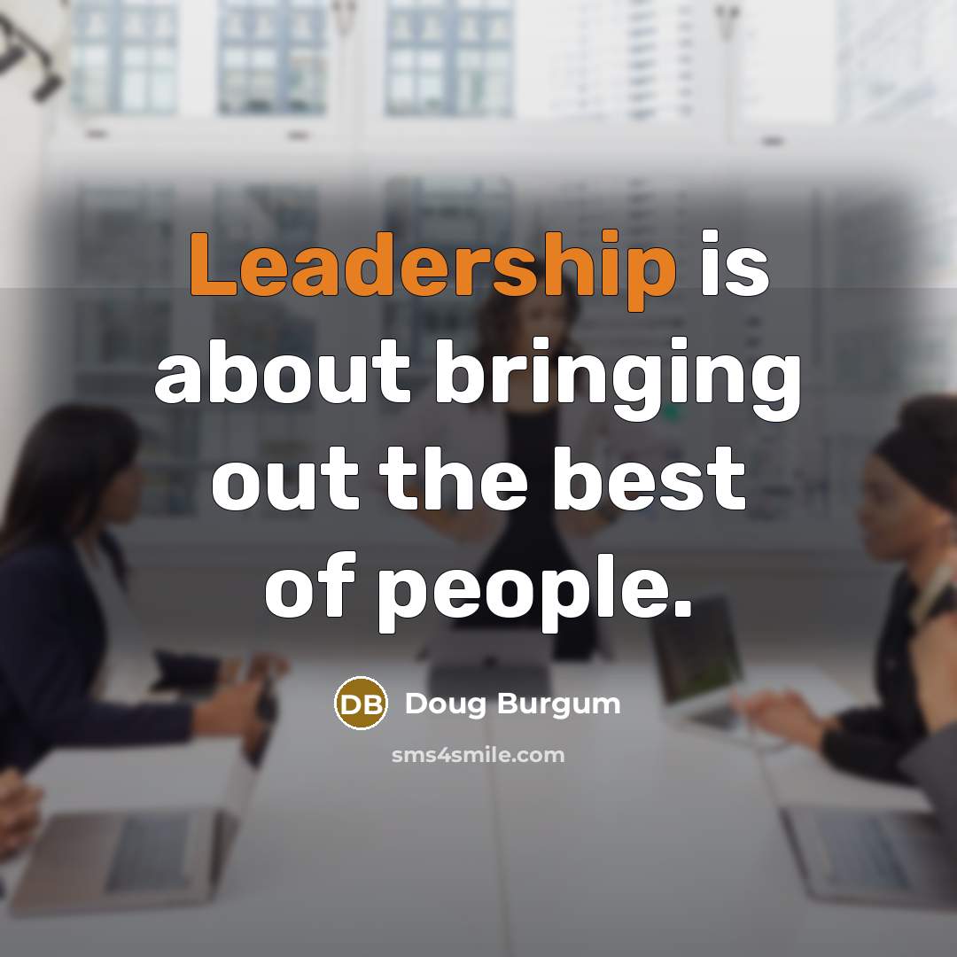 “Leadership is about bringing out the best of people.” quote by Doug Burgum