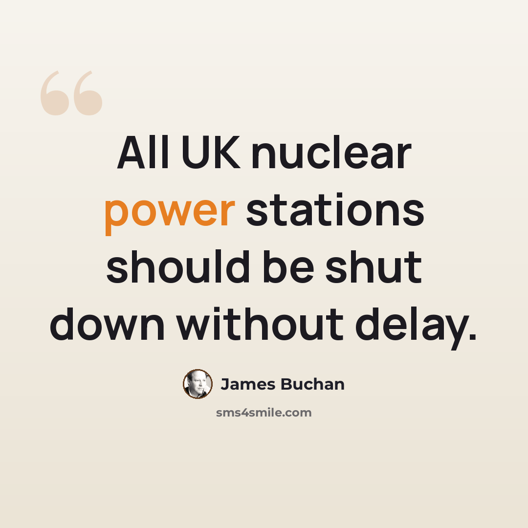 “All UK nuclear power stations should be shut down without delay.” quote by James Buchan