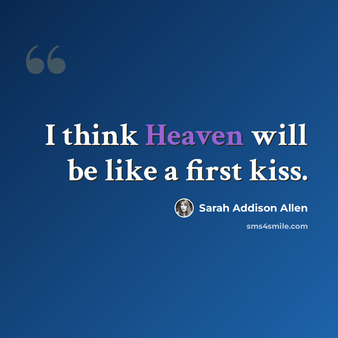 “I think Heaven will be like a first kiss.” quote by Sarah Addison Allen
