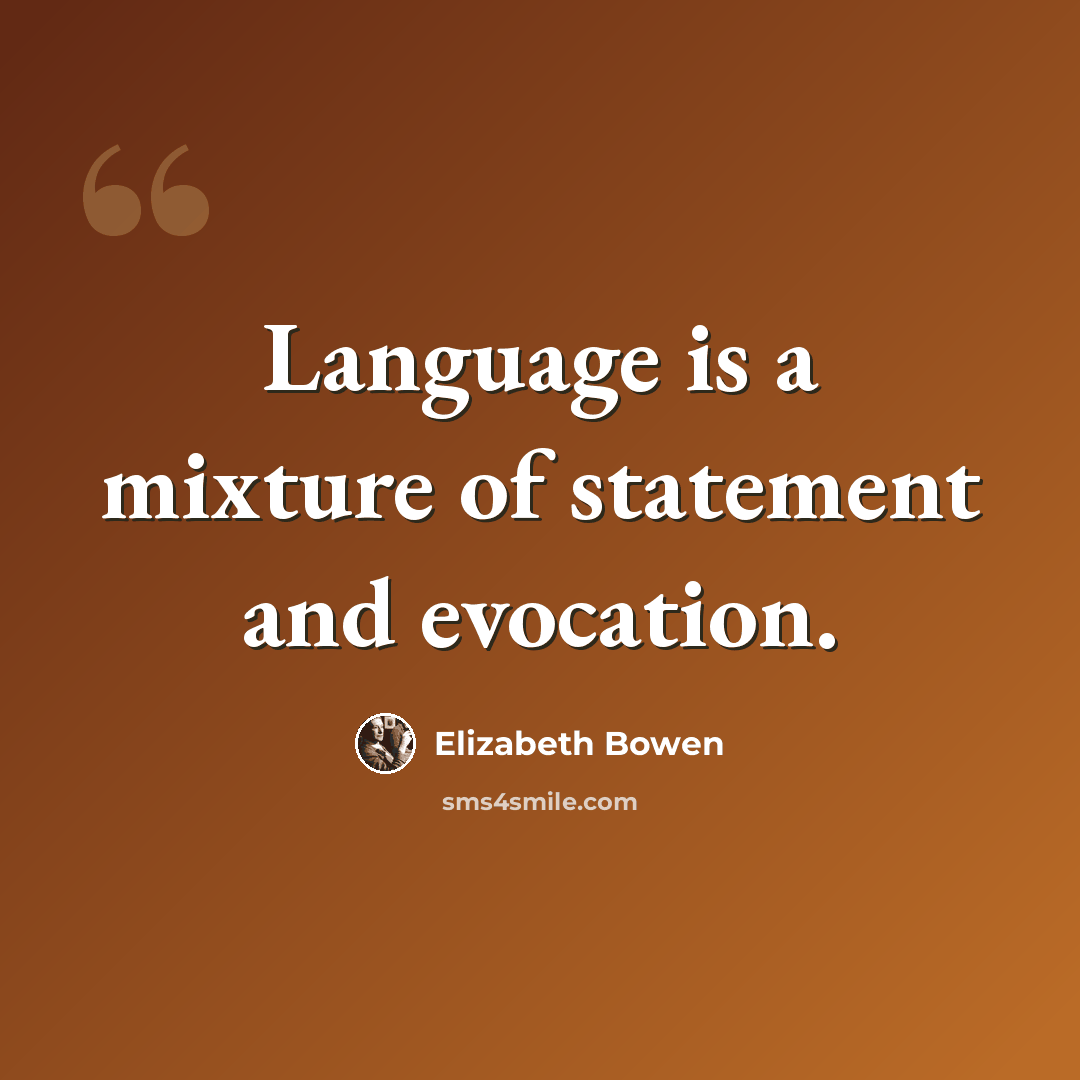 “Language is a mixture of statement and evocation.” quote by Elizabeth Bowen
