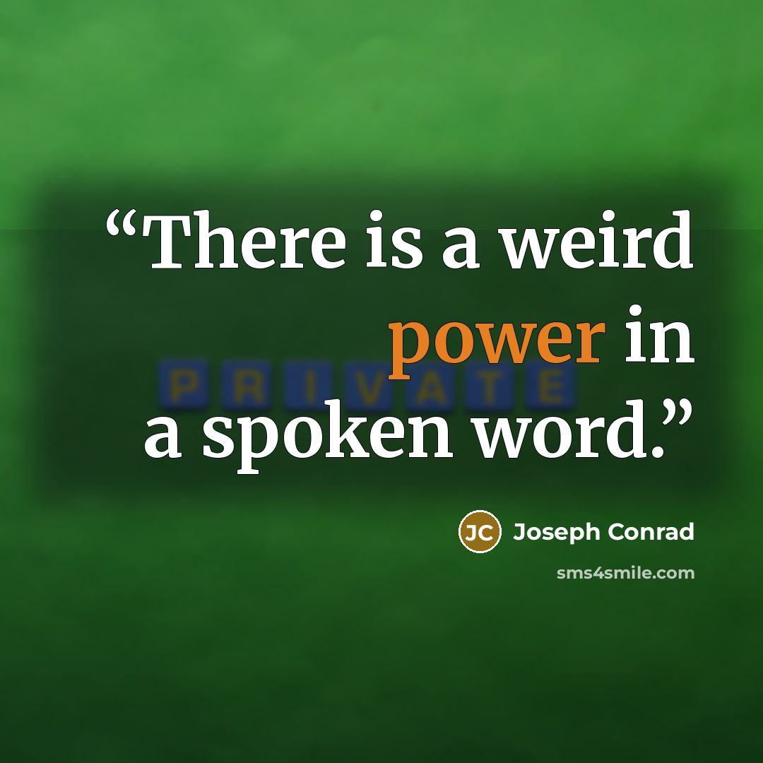 “There is a weird power in a spoken word.” quote by Joseph Conrad