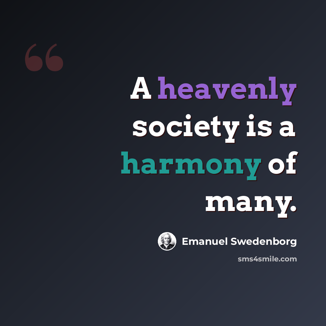 “A heavenly society is a harmony of many.” quote by Emanuel Swedenborg