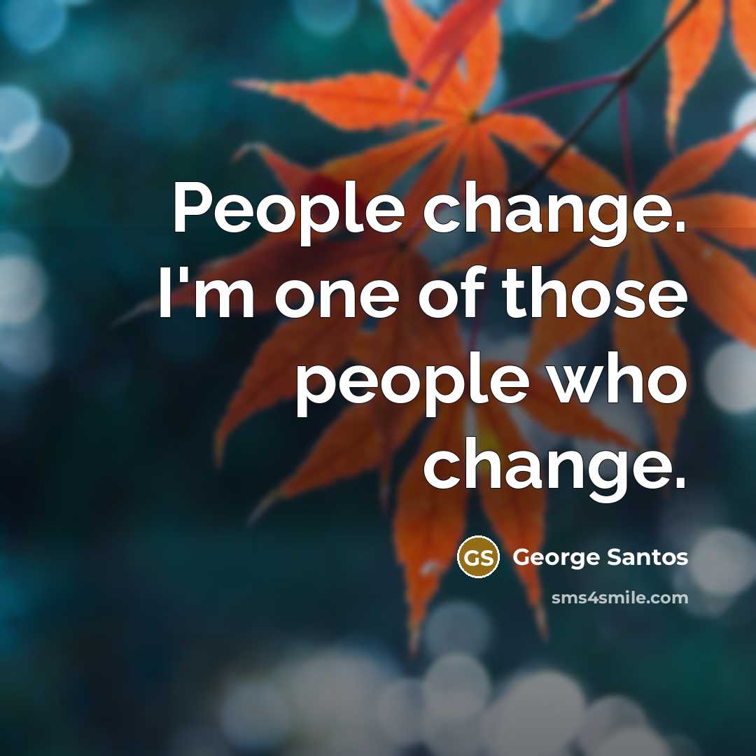 “People change. I'm one of those people who change.” quote by George Santos