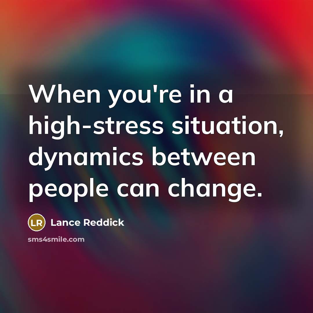 “When you're in a high-stress situation, dynamics between people can change.” quote by Lance Reddick