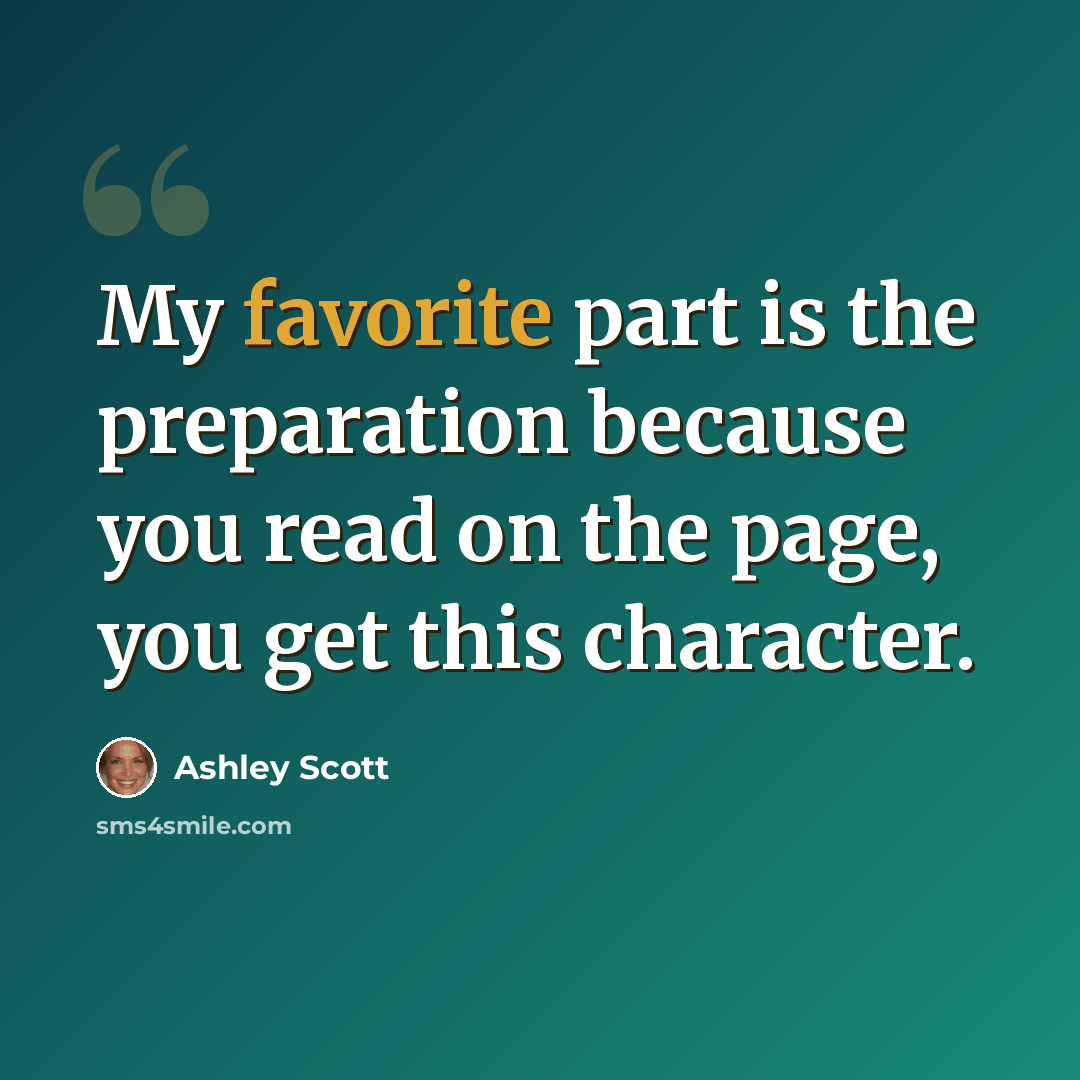 “My favorite part is the preparation because you read on the page, you get this character.” quote by Ashley Scott