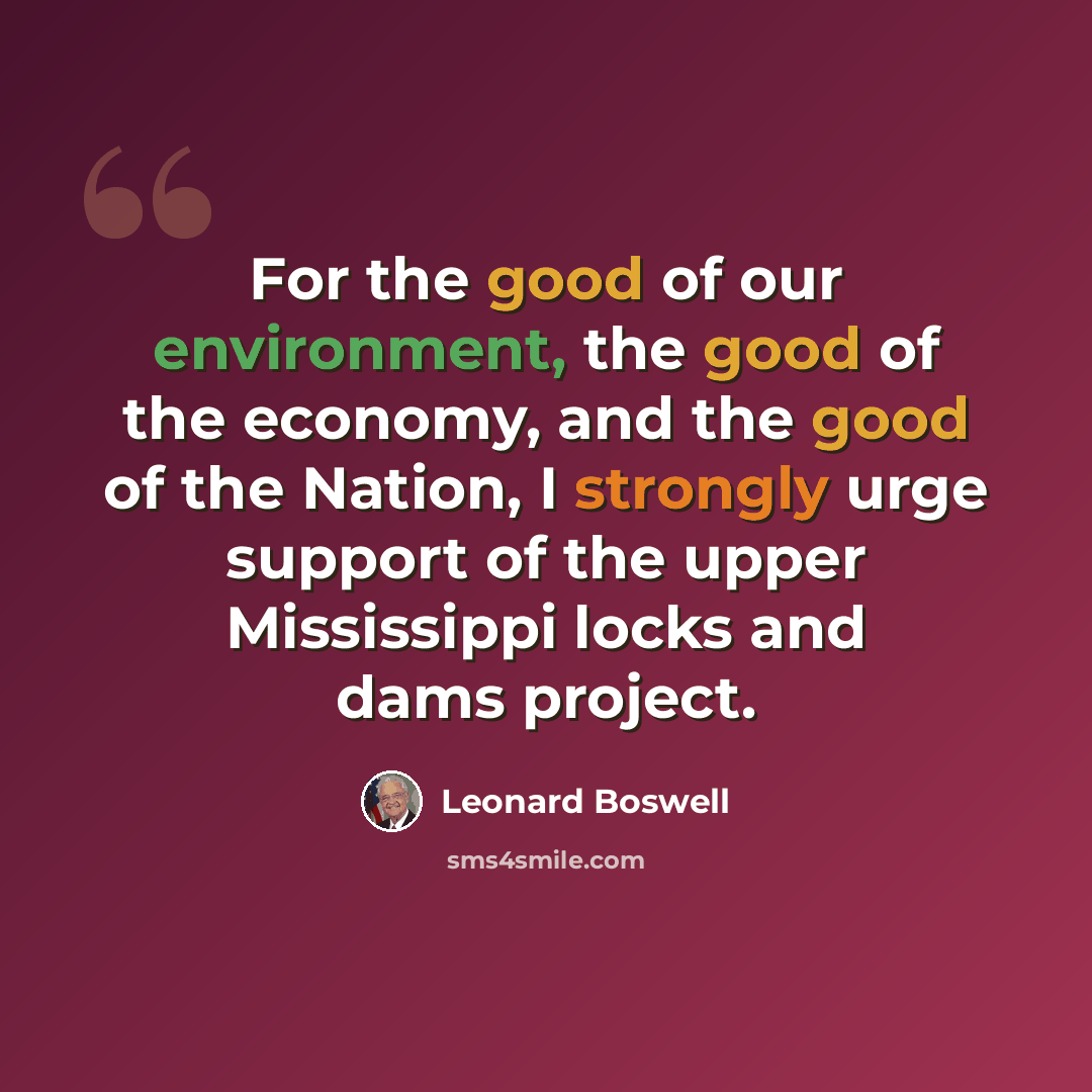 “For the good of our environment, the good of the economy, and the good of the Nation, I strongly urge support of the upper Mississippi locks and dams project.” quote by Leonard Boswell