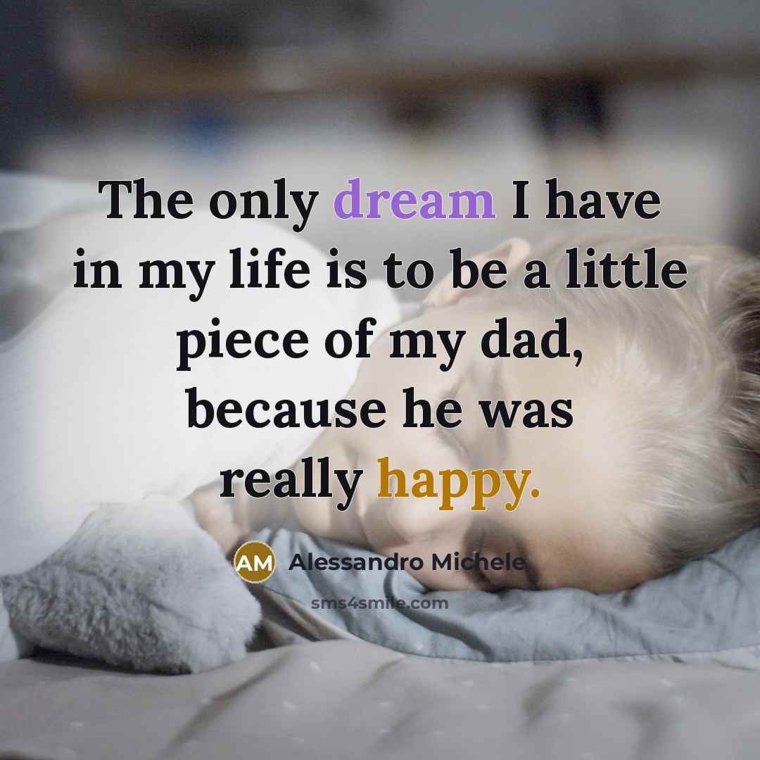 “The only dream I have in my life is to be a little piece of my dad, because he was really happy.” quote by Alessandro Michele