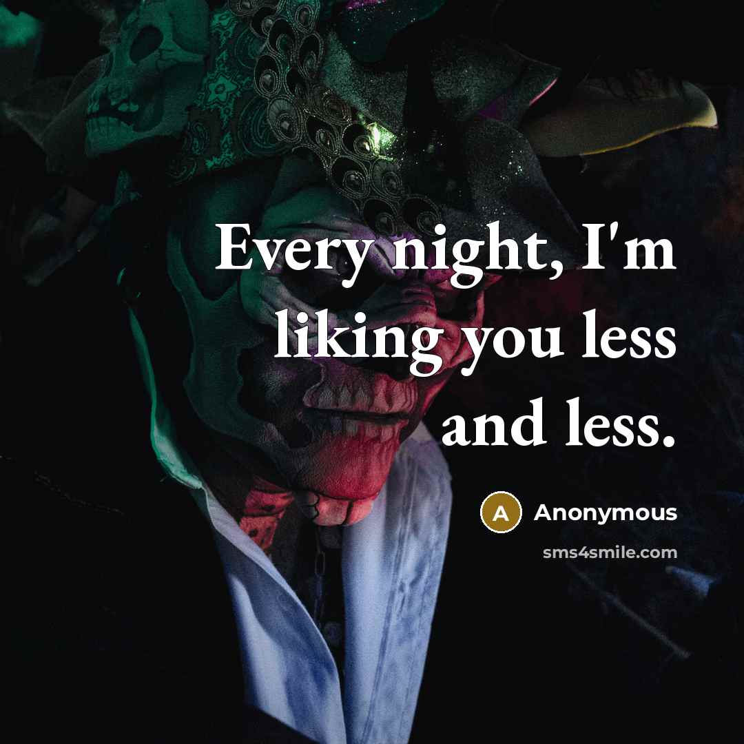 “Every night, I'm liking you less and less.” quote by Anonymous