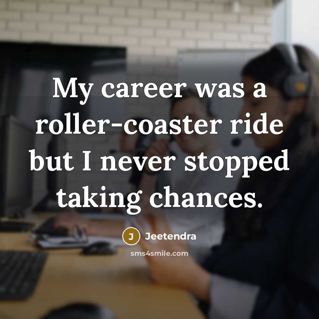 “My career was a roller-coaster ride but I never stopped taking chances.” quote by Jeetendra