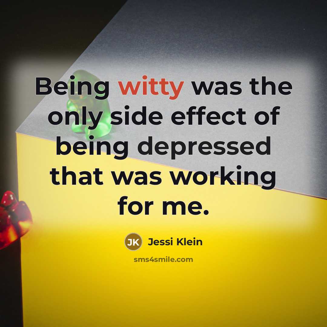 “Being witty was the only side effect of being depressed that was working for me.” quote by Jessi Klein