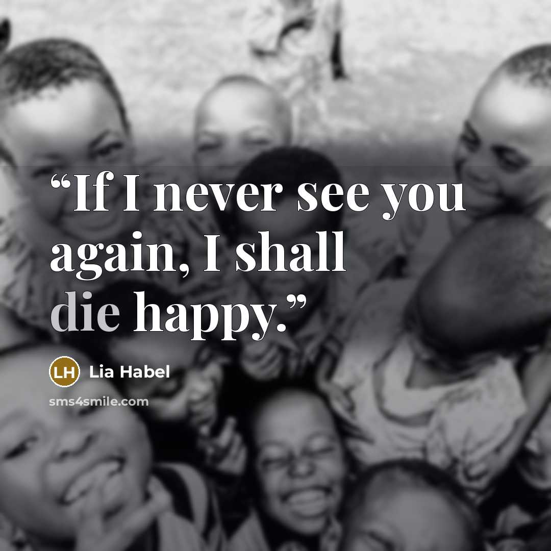 “If I never see you again, I shall die happy.” quote by Lia Habel