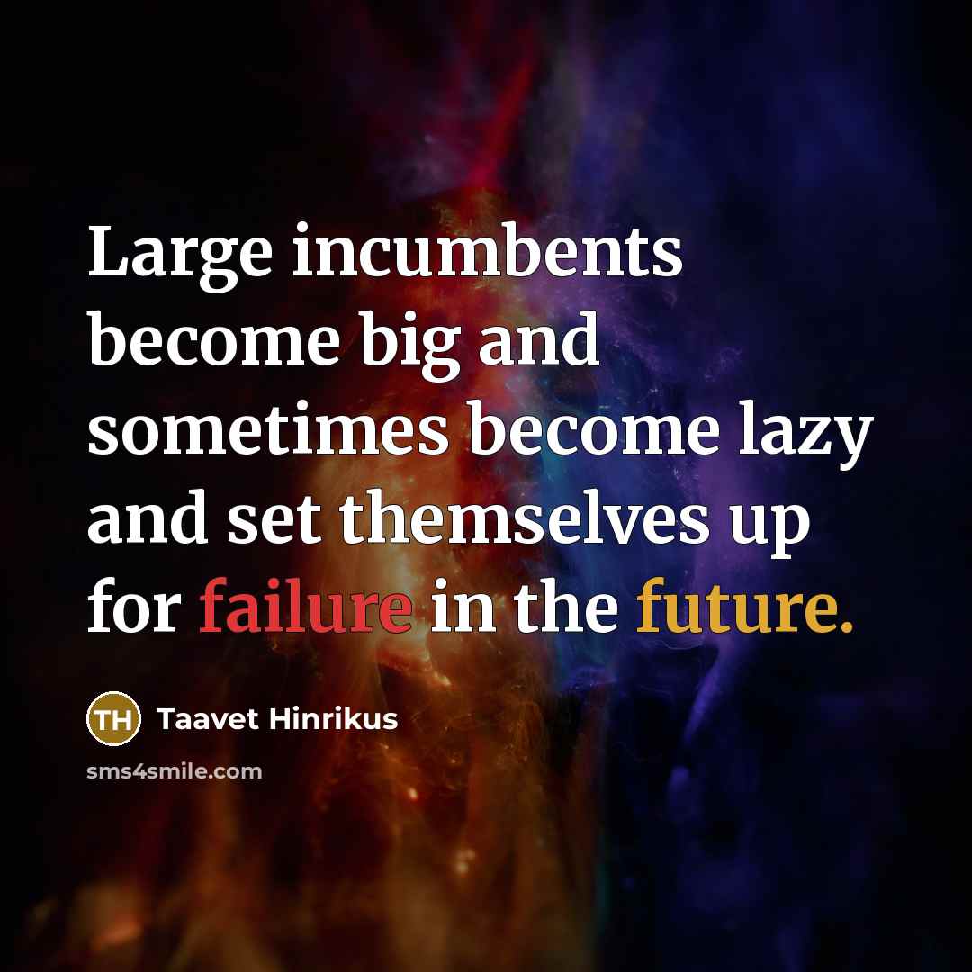 “Large incumbents become big and sometimes become lazy and set themselves up for failure in the future.” quote by Taavet Hinrikus