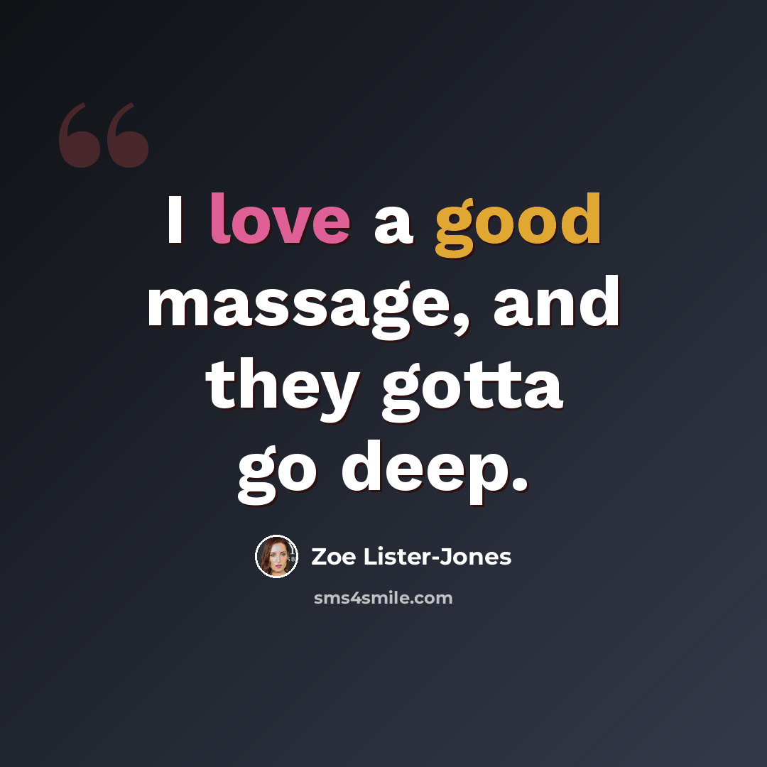 “I love a good massage, and they gotta go deep.” quote by Zoe Lister-Jones