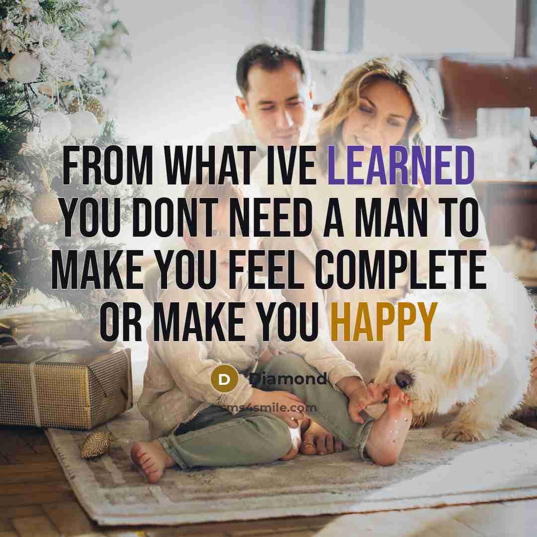 “From what Ive learned you dont need a man to make you feel complete or make you happy” quote by Diamond