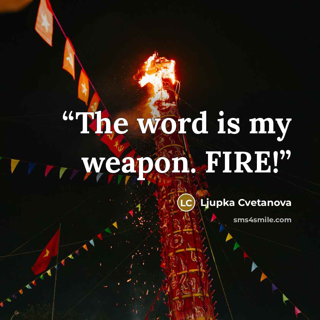 “The word is my weapon. FIRE!” quote by Ljupka Cvetanova