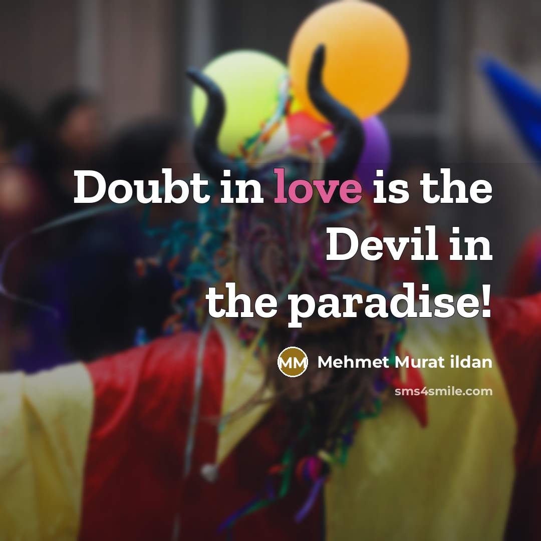 “Doubt in love is the Devil in the paradise!” quote by Mehmet Murat Ildan