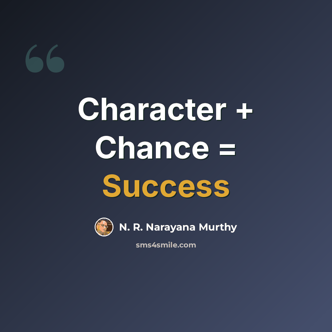 “Character + Chance = Success” quote by N. R. Narayana Murthy