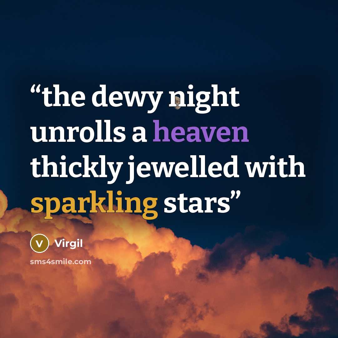 “the dewy night unrolls a heaven thickly jewelled with sparkling stars” quote by Virgil