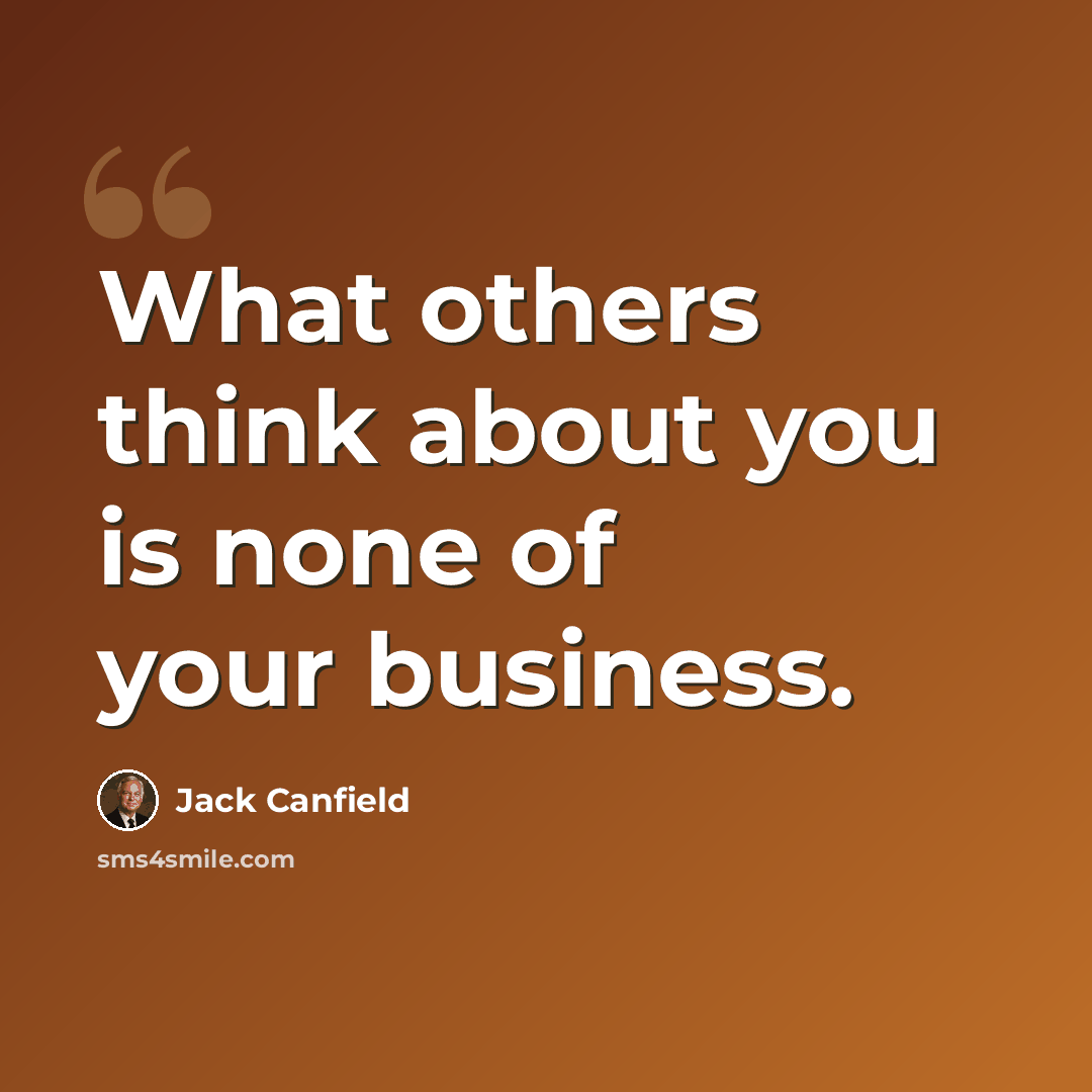“What others think about you is none of your business.” quote by Jack Canfield