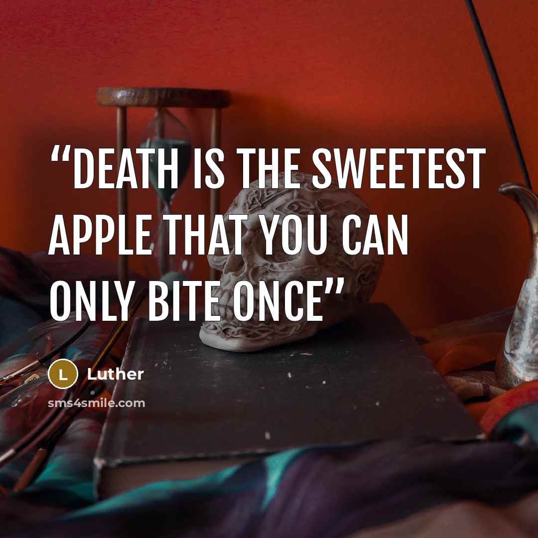 “Death is the sweetest apple that you can only bite once” quote by Luther