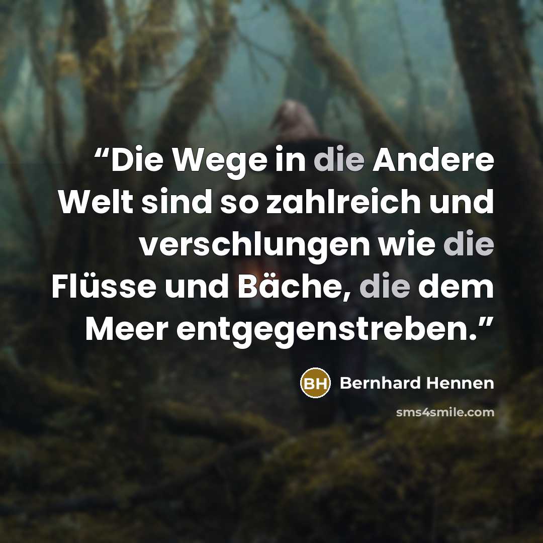 “Die Wege in die Andere Welt sind so zahlreich und verschlungen wie die Flüsse und Bäche, die dem Meer entgegenstreben.” quote by Bernhard Hennen