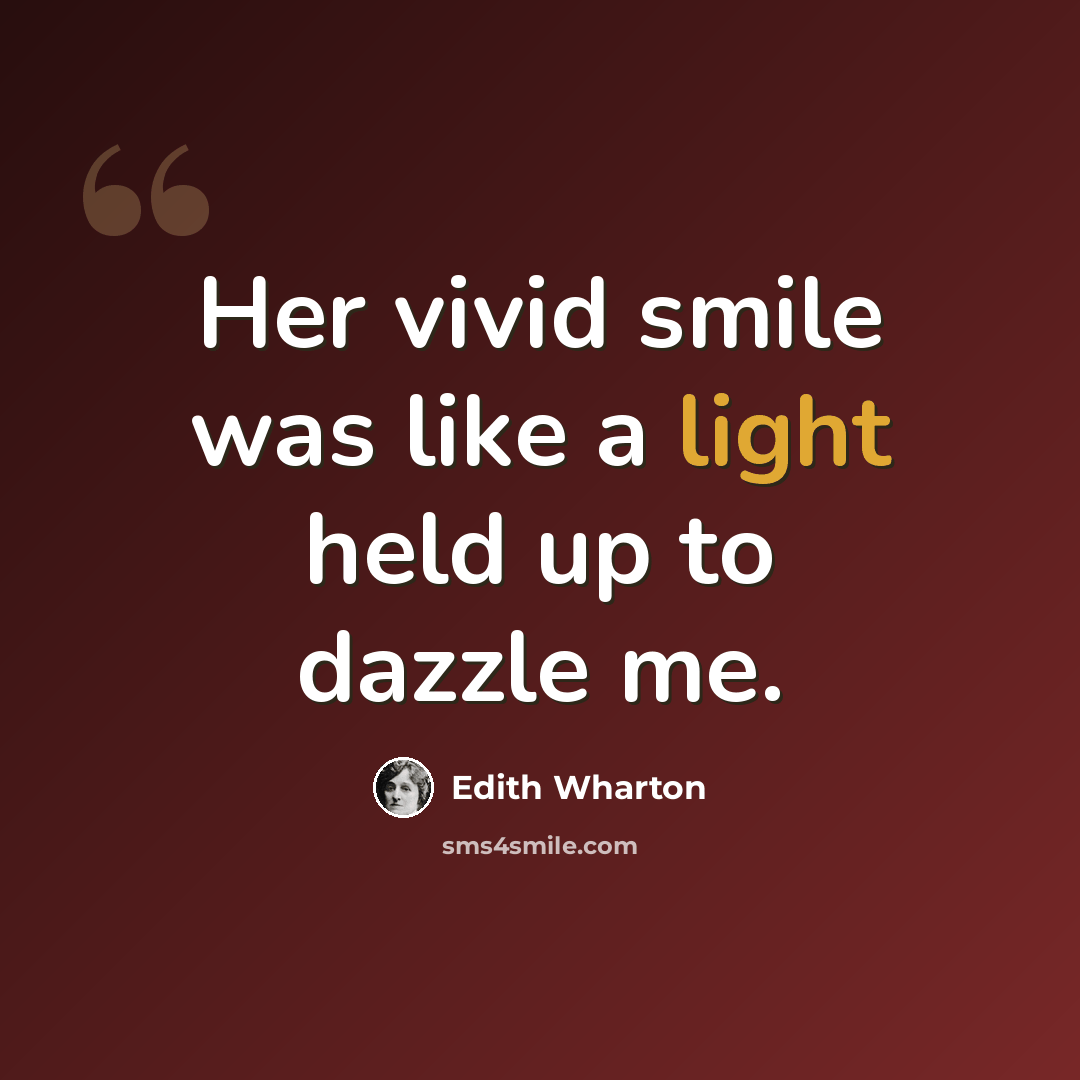 “Her vivid smile was like a light held up to dazzle me.” quote by Edith Wharton