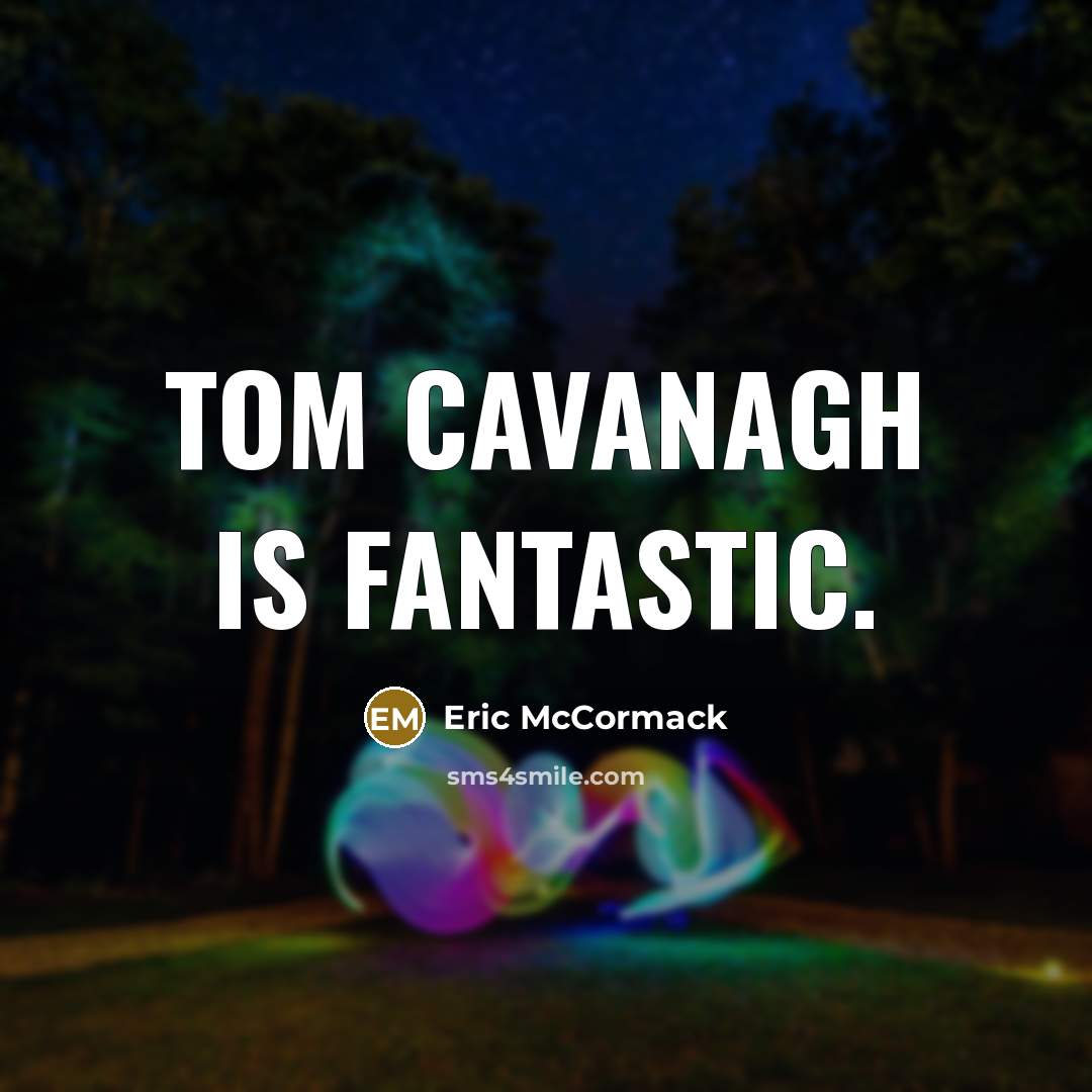 “Tom Cavanagh is fantastic.” quote by Eric McCormack