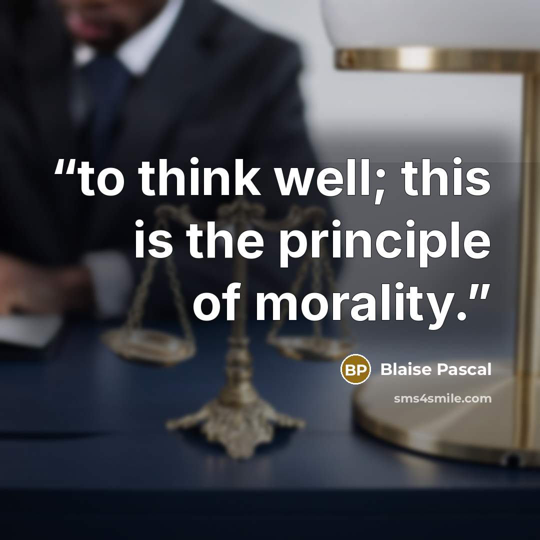 “to think well; this is the principle of morality.” quote by Blaise Pascal