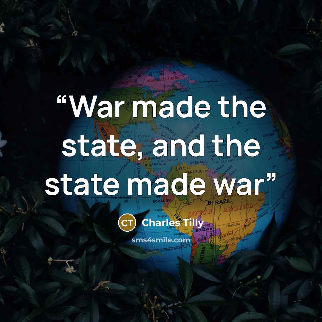 “War made the state, and the state made war” quote by Charles Tilly